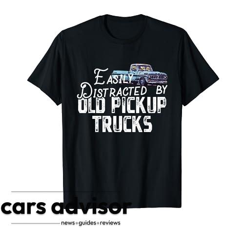 Easily Distracted By Old Pickup Trucks - Cute Trucker T-Shirt...